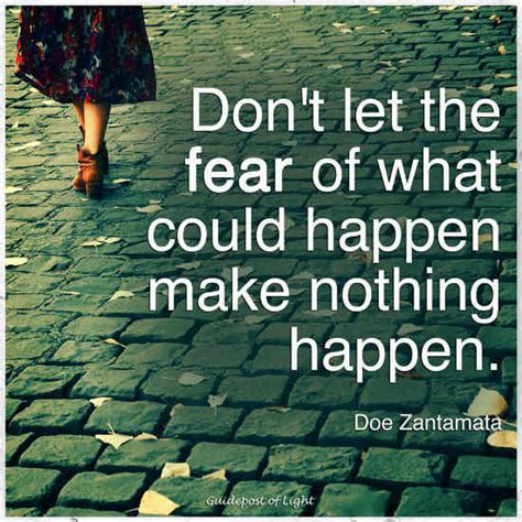 Don't let the fear of what could happen make nothing happen - Fear Quote - 101 QUOTES