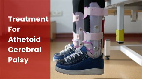 Managing Athetoid Cerebral Palsy: Treatment Approaches & Therapeutic Interventions - Trishla ...