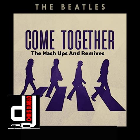 The Beatles - Come Together - The Mash Ups And Remixes | Dj Chris Diablo