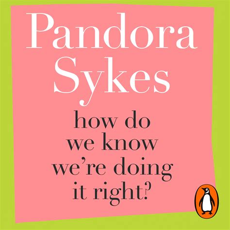 How Do We Know We're Doing It Right? by Pandora Sykes - Penguin Books Australia