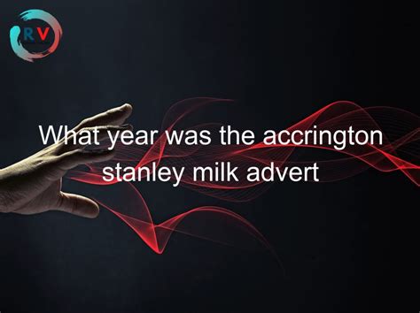 What Year Was The Accrington Stanley Milk Advert 🔴 2023 Updated