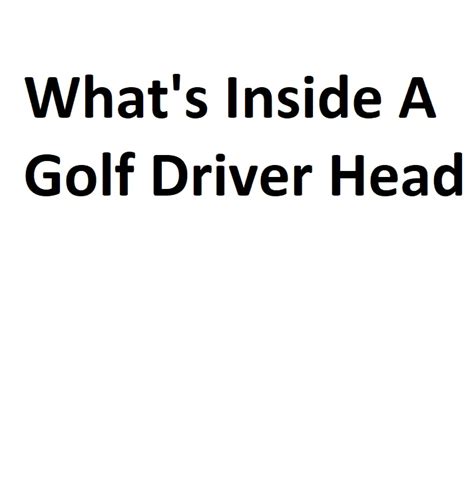 What's Inside A Golf Driver Head - Complete Information