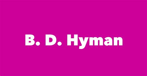 B. D. Hyman - Spouse, Children, Birthday & More