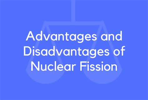 18 Advantages and Disadvantages of Nuclear Fission - BrandonGaille.com