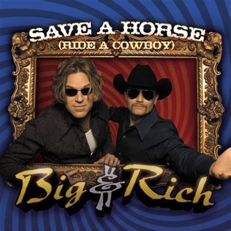 Big & Rich – Save a Horse (Ride a Cowboy) Lyrics | Genius Lyrics