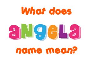 Angela name - Meaning of Angela