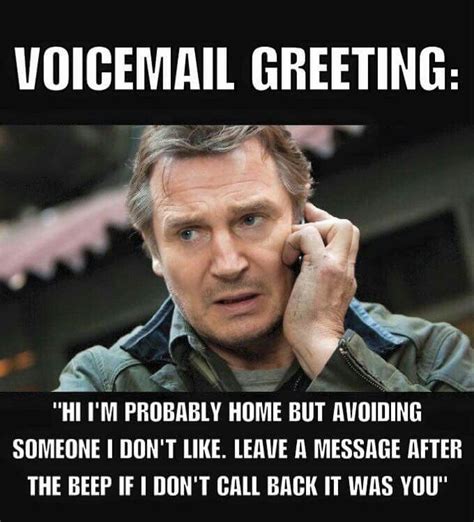 Voicemail greeting: "Hi. I'm probably home but avoiding someone I don't like. Leave a message a ...