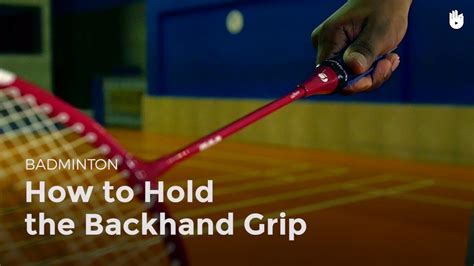 How to Hold the Backhand Grip - How to Play Badminton | Sikana