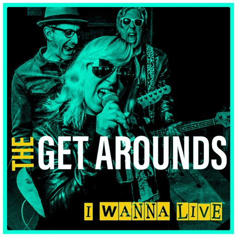 I Wanna Live | The Get Arounds