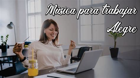 Música instrumental alegre para trabajar - cheerful instrumental music to work - YouTube