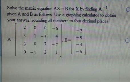 Solved Solve the matrix equation AX = B for X by finding A-1 | Chegg.com