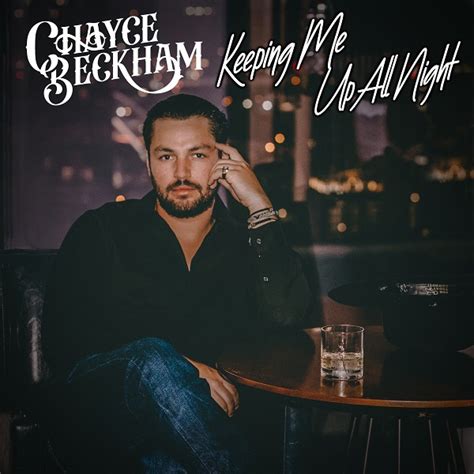 CHAYCE BECKHAM IS “KEEPING ME UP ALL NIGHT” WITH SEARING NEW TRACK AVAILABLE NOW - BBR Music Group