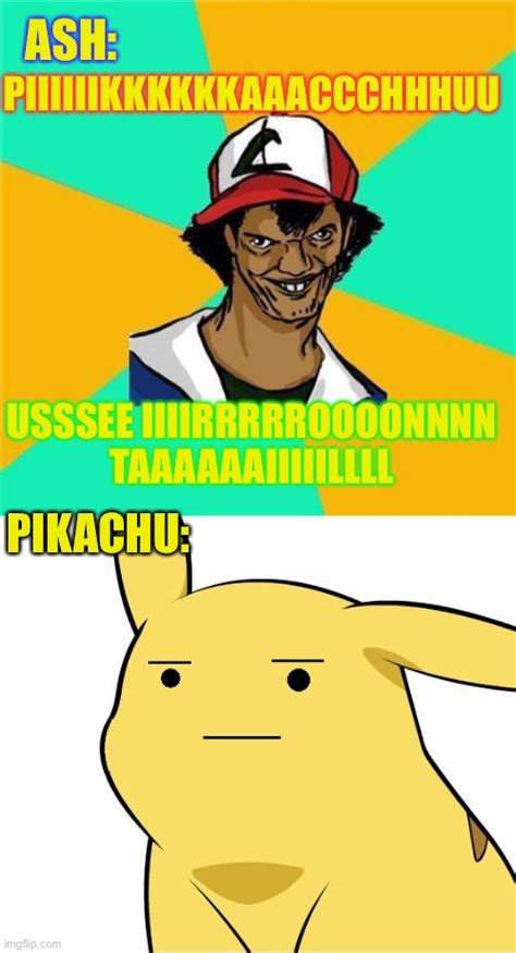 Image tagged in ash,pikachu is not amused - Imgflip