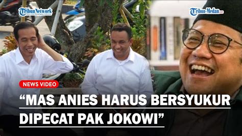 DI HADAPAN ANIES, Cak Imin Sebut Bersyukur Jokowi Pecat Anies : Namanya ...