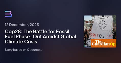 Cop28: The Battle for Fossil Fuel Phase-Out Amidst Global Climate Crisis | Brief