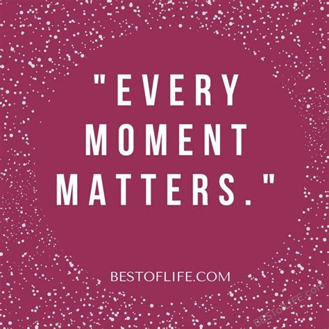 Every moment matters. | Short inspirational quotes, Good day quotes, Short positive quotes