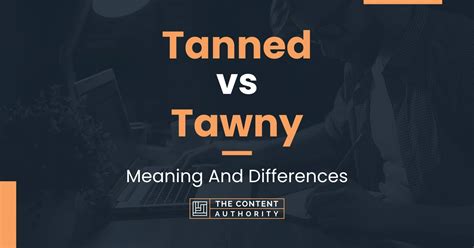 Tanned vs Tawny: Meaning And Differences