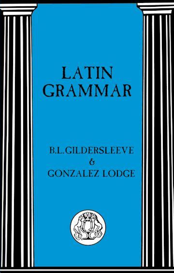 Latin Grammar: : B. L. Gildersleeve: Bristol Classical Press