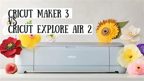 Cricut Maker 3 vs Cricut Explore Air 2 - Side-by-Side Comparison