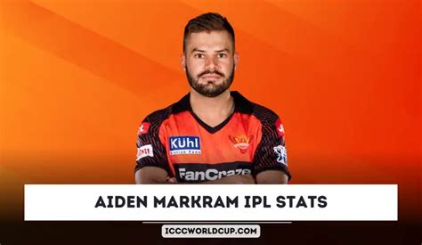 Aiden Markram IPL Stats 2024, Price, Runs, Age, Century, Debut, Team ...