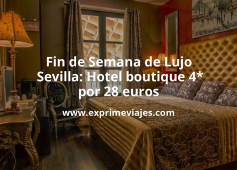 Fin de Semana de Lujo en Sevilla: Hotel boutique 4* por 28 € p.p/noche