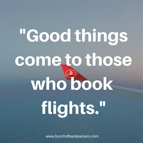 Travel quote: "Good things come to those who book flights." | Who book ...