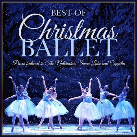 Best of Christmas Ballet - Pieces Featured in the... by Various Artists : Napster