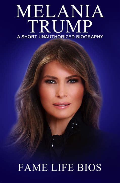 Melania Trump: A Short Unauthorized Biography by Fame Life Bios | Goodreads