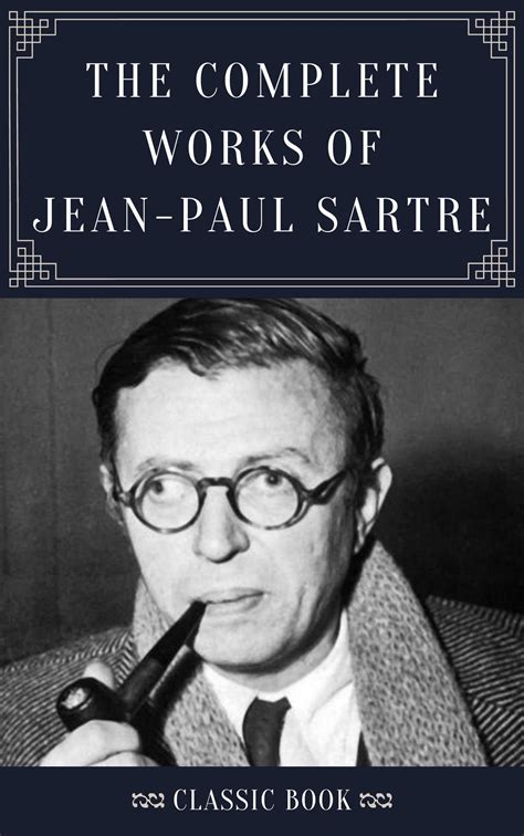 THE COMPLETE WORKS OF JEAN-PAUL SARTRE (Classic Book): With Illustration by Jean-Paul Sartre ...