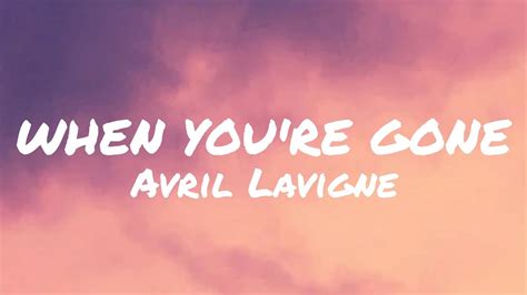 WHEN YOU'RE GONE - Avril Lavigne (lyrics video) - YouTube