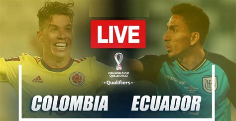 Ecuador vs Colombia : Live Stream, Score Updates and How to Watch 2022 ...