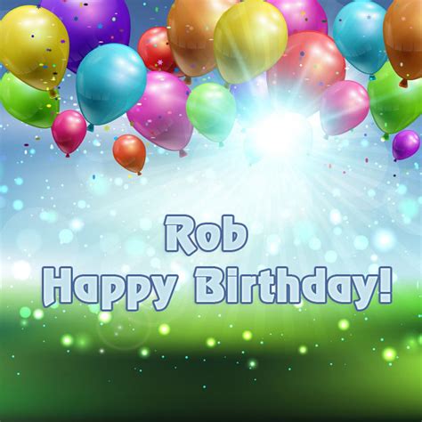 Rob Happy Birthday to you!.