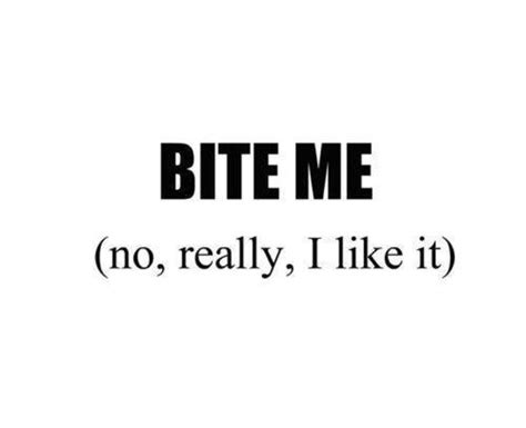 Bite Me Funny Quotes. QuotesGram