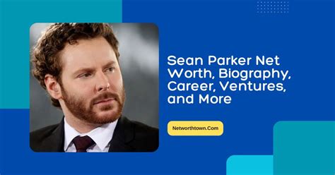 Sean Parker Net Worth 2023, Biography, Career, Ventures