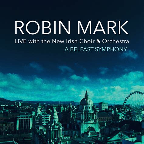 Robin Mark Live with the New Irish Choir &Orchestra: A Belfast Symphon ...