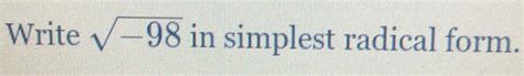 Solved: Write square root of -98 in simplest radical form.[algebra ...