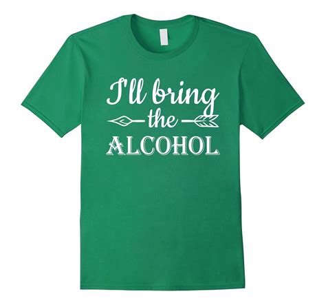 I’ll Bring the Alcohol – Funny Drinking T-Shirt-4LVS – 4loveshirt