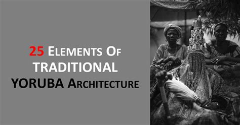 25 ELEMENTS OF TRADITIONAL YORÙBÁ ARCHITECTURE