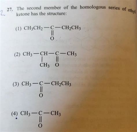 The second member of the homologous series of ethyl ketone has the struct..