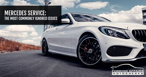 Mercedes Service: The Most Commonly Ignored Issues On A Benz