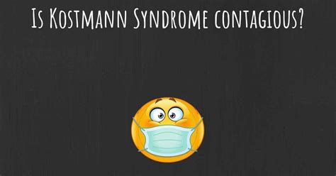 Is Kostmann Syndrome contagious?