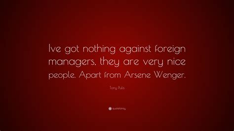 Tony Pulis Quote: “Ive got nothing against foreign managers, they are ...