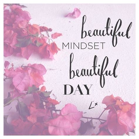 Beautiful Mindset | Beautiful day quotes, Mindset quotes, Beautiful quotes