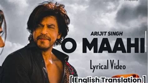 Arijit Singh: O Maahi Lyrics With English Translation | Ft. Shahrukh Khan & Taapsee Pannu - YouTube