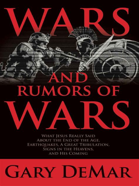 Wars and Rumors of Wars What Jesus Really Said About The End of The Age, Earthquakes, A Great ...