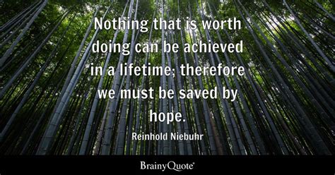 Reinhold Niebuhr - Nothing that is worth doing can be...