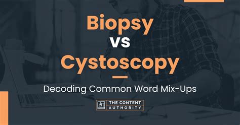 Biopsy vs Cystoscopy: Decoding Common Word Mix-Ups