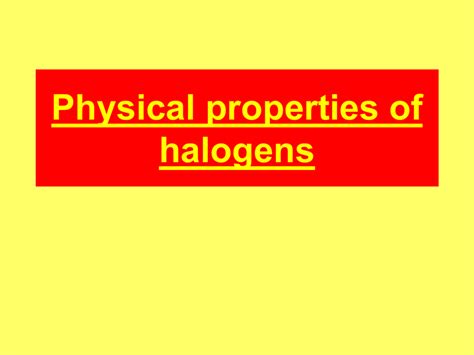Physical properties of halogens