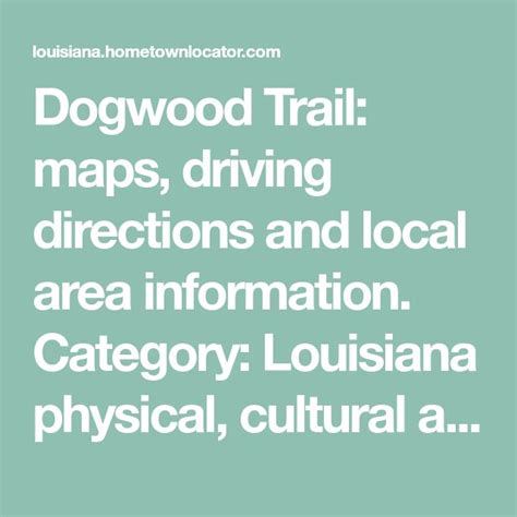 Dogwood Trail: maps, driving directions and local area information. Category: Louisiana physical ...