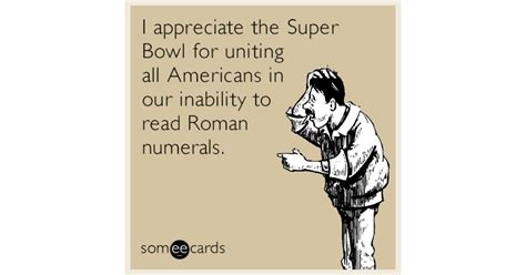 I appreciate the Super Bowl for uniting all Americans in our inability ...